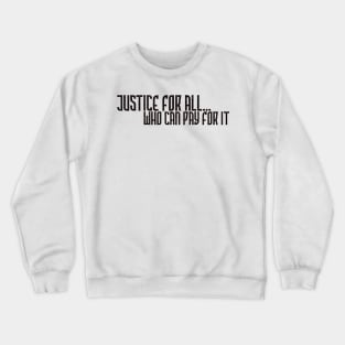 Justice for all who can pay for it Crewneck Sweatshirt